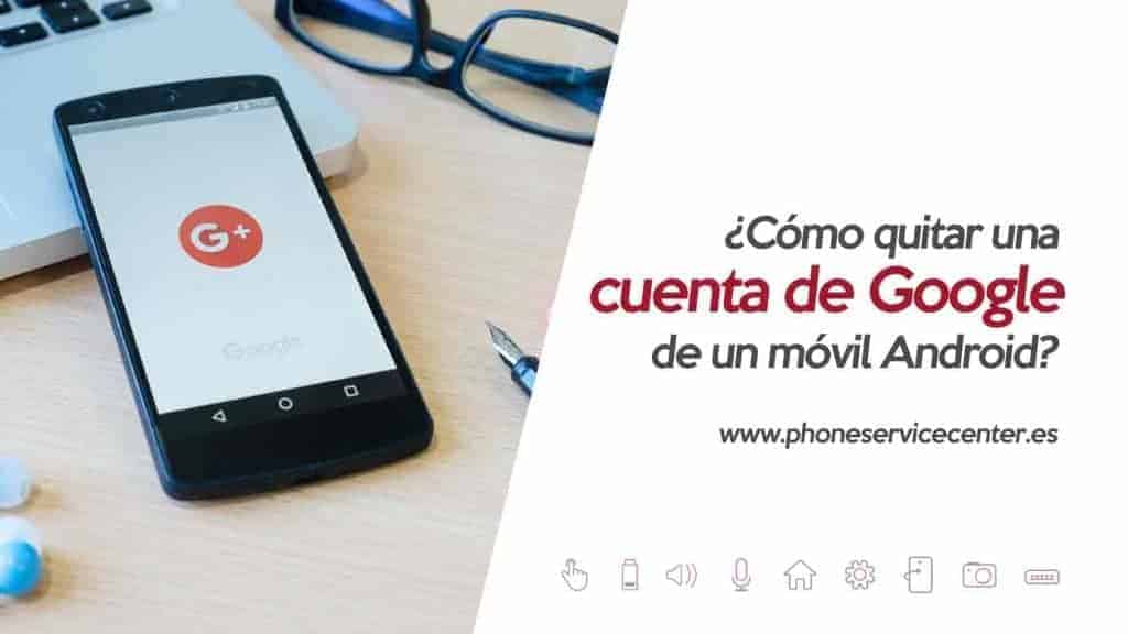 ¿Cómo quitar una cuenta de Google de un móvil Android?